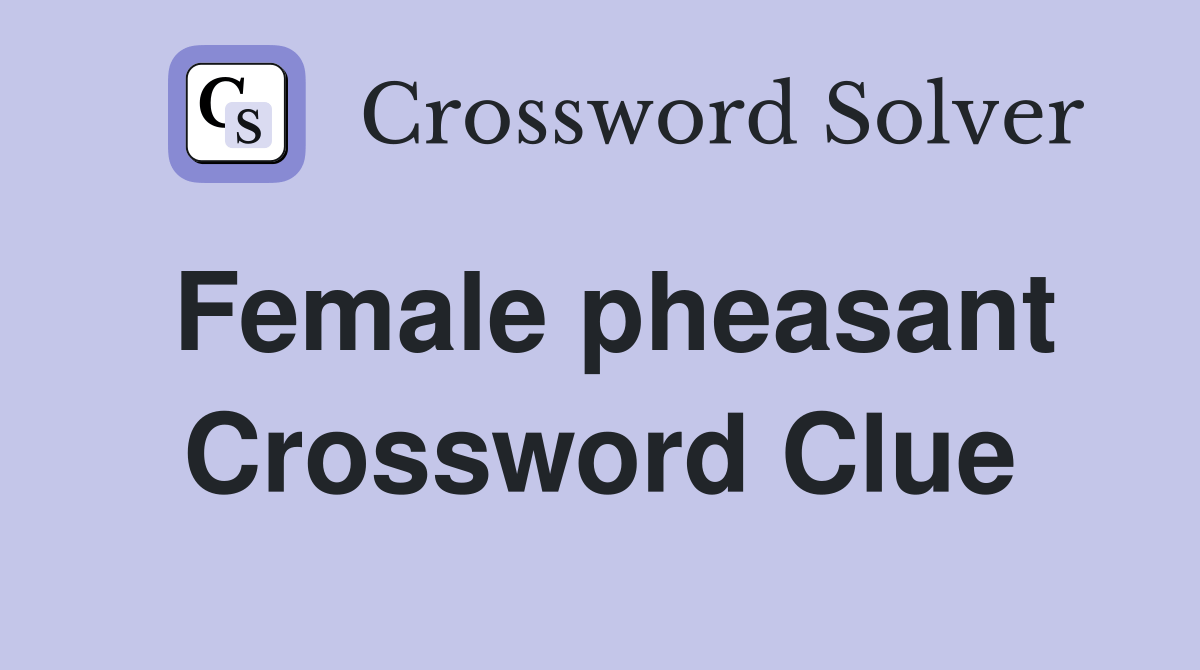 Female pheasant Crossword Clue Answers Crossword Solver